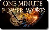 One Minute Power Word One Minute Power Word to your inbox - Subscribe - Click Here