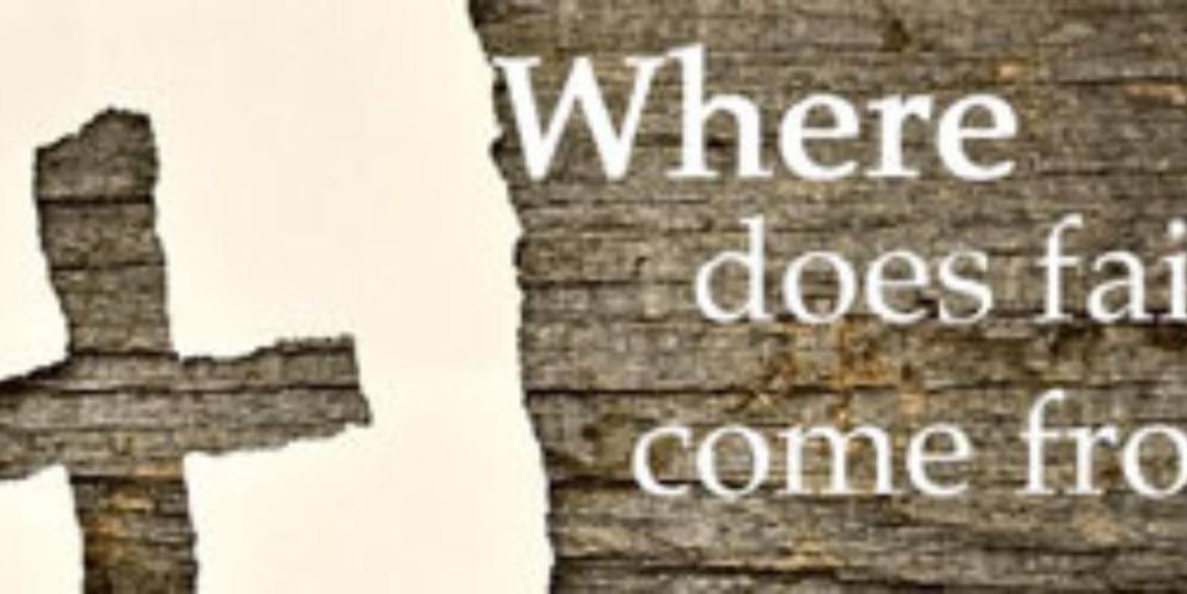 Where Does Faith Come From?